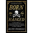 thumbnail image 2 of Born to Be Hanged: The Epic Story of the Gentlemen Pirates Who Raided the South Seas, Rescued a Princess, and Stole a Fo, (Hardcover), 2 of 3