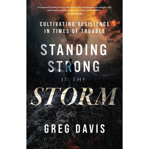 Pre-Owned Standing Strong in the Storm: Cultivating Resilience In Times Of Trouble (Paperback) 1957369523 9781957369525