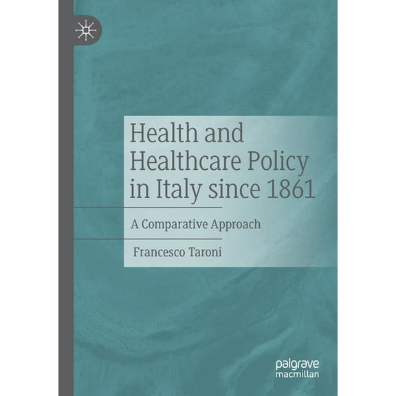 Health and Healthcare Policy in Italy Since 1861: A Comparative Approach, (Paperback)
