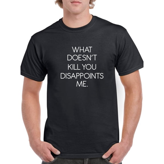 Funny What Doesn't Kill You Disappoints Me Quote Men Black T-Shirt, Male Large