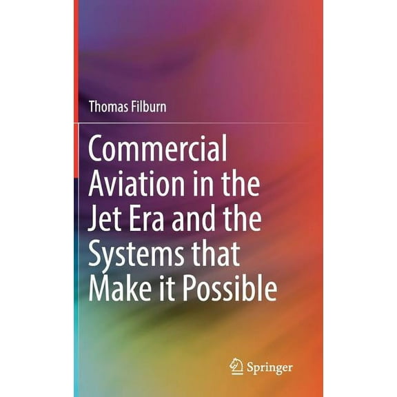 Commercial Aviation in the Jet Era and the Systems That Make It Possible, (Hardcover)