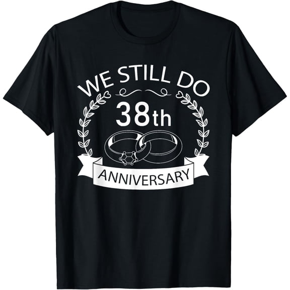 We Still Do 38th Wedding Anniversary Matching Couple Idea T-Shirt