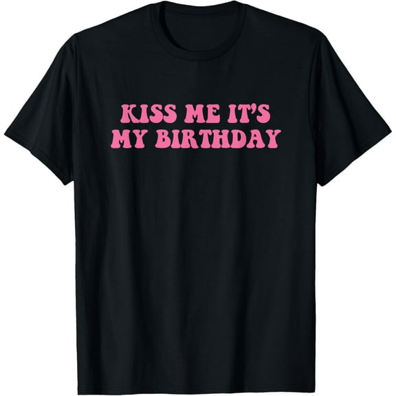 Kiss Me It's My Birthday, Meme Funny T-Shirt