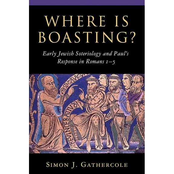 Where is Boasting?: Early Jewish Soteriology and Paul's Response in Romans 1-5, (Paperback)