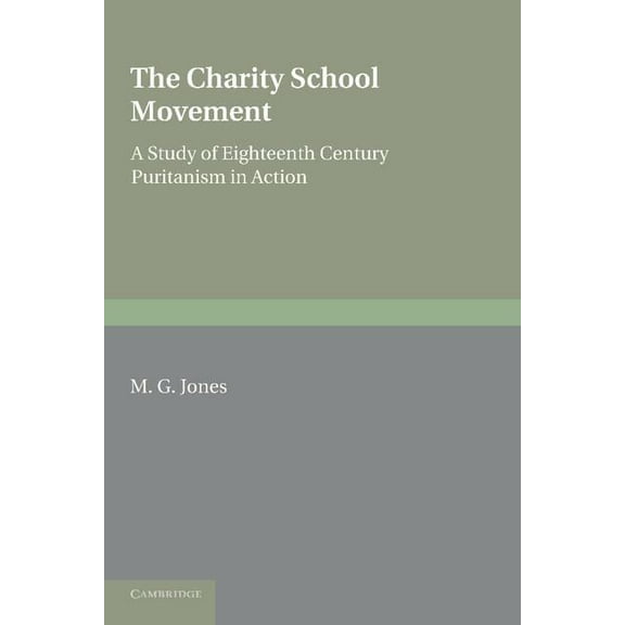 The Charity School Movement: A Study of Eighteenth Century Puritanism in Action, (Paperback)