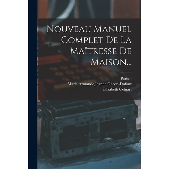 Nouveau Manuel Complet De La Maîtresse De Maison..., (Paperback)