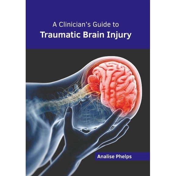 A Clinician's Guide to Traumatic Brain Injury, (Hardcover)