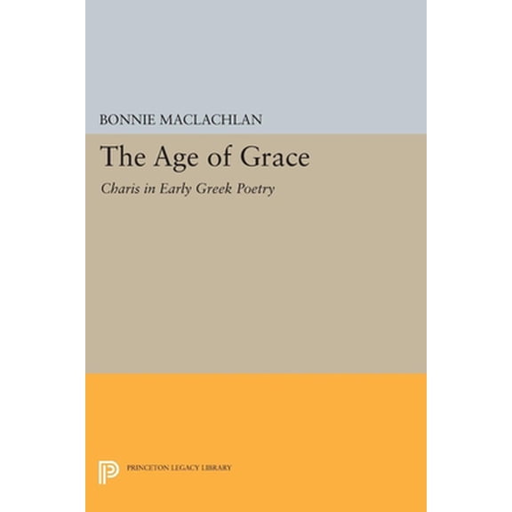 Pre-Owned The Age of Grace: Charis in Early Greek Poetry (Paperback) 0691600961 9780691600963
