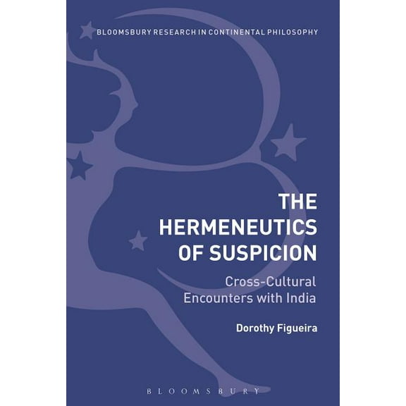 Bloomsbury Studies in Continental Philos The Hermeneutics of Suspicion: Cross-Cultural Encounters with India, (Hardcover)