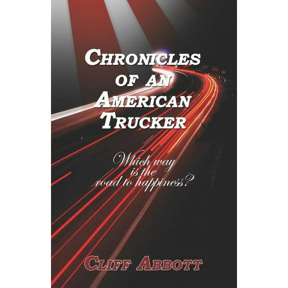 Chronicles of an American Trucker: Which Way is the Road to Happiness? (Paperback)