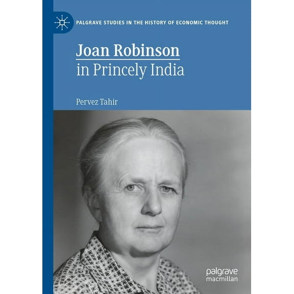 Palgrave Studies in the History of Econo Joan Robinson in Princely India, (Hardcover)