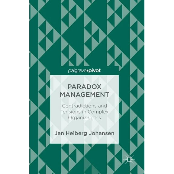 Paradox Management: Contradictions and Tensions in Complex Organizations, (Hardcover)