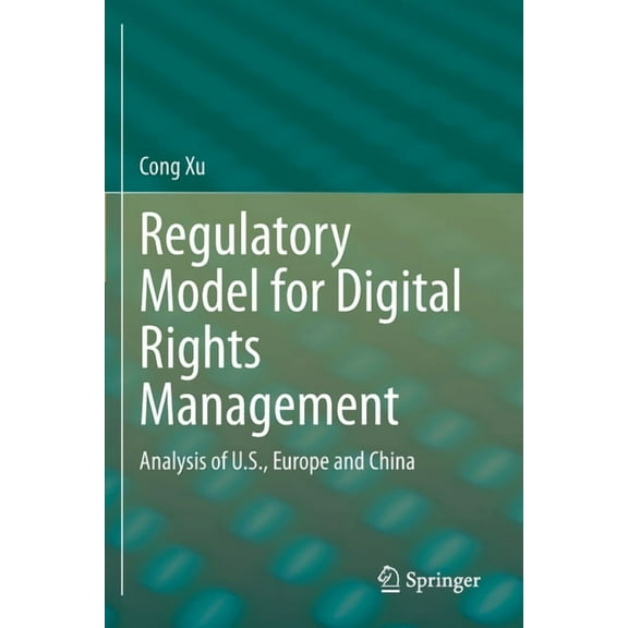 Regulatory Model for Digital Rights Management: Analysis of U.S., Europe and China, (Paperback)