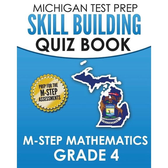 MICHIGAN TEST PREP Skill Building Quiz Book M-STEP Mathematics Grade 4: Preparation for the M-STEP Mathematics Assessmen, (Paperback)