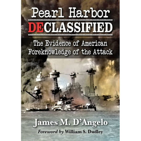 Pearl Harbor Declassified: The Evidence of American Foreknowledge of the Attack, (Paperback)