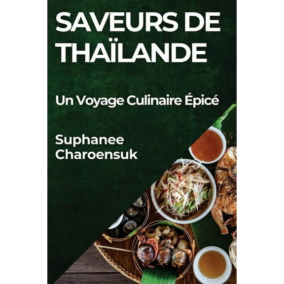 Saveurs de Thaïlande: Un Voyage Culinaire Épicé, (Paperback)