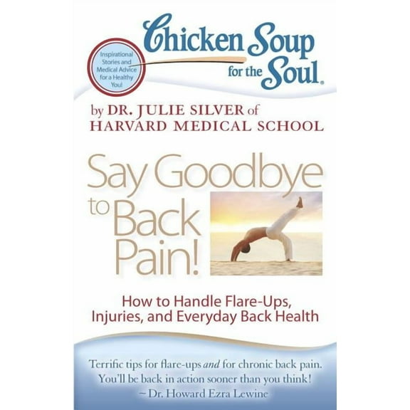 Chicken Soup for the Soul: Say Goodbye to Back Pain! : How to Handle Flare-Ups, Injuries, and Everyday Back Health (Paperback)