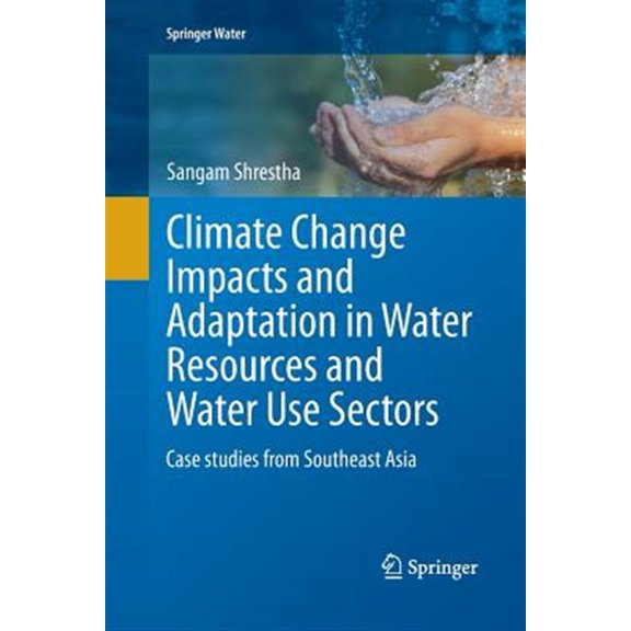 Pre-Owned Springer Water: Climate Change Impacts and Adaptation in Water Resources and Water Use Sectors: Case Studies from Southeast Asia (Paperback)