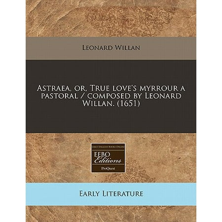 ISBN 9781240788750 product image for Astraea, Or, True Love's Myrrour a Pastoral / Composed by Leonard Willan. (1651) | upcitemdb.com
