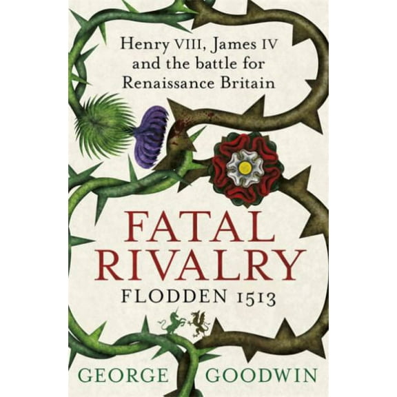 Fatal Rivalry, Flodden 1513 George Goodwin (Paperback)