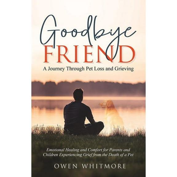 Goodbye, Friend: A Journey Through Pet Loss and Grieving: Emotional Healing and Comfort for Parents and Children Experie, (Paperback)