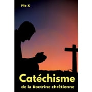 Catchisme de la Doctrine chrtienne: Catchisme de Saint Pie X (dition intgrale) (Paperback)