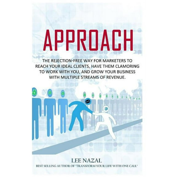 Approach: The Rejection-Free Way for Marketers to Reach Your Ideal Clients, Have Them Clamoring to Work with You, and Grow Your Business with Multiple Streams of Revenue. (Paperback)