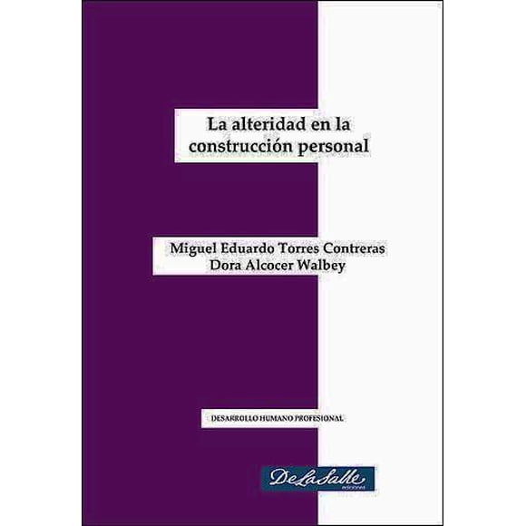 LA ALTERIDAD EN LA CONSTRUCCION PERSONAL UNIVERSIDAD DE LA SALLE M. EDUARDO TORRES