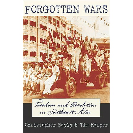Forgotten Wars : Freedom and Revolution in Southeast