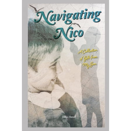 Navigating Nico: A Collection of Gifts From My Son, (Paperback)