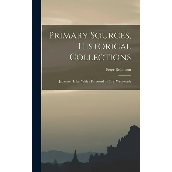 Primary Sources, Historical Collections: Japanese Haiku, With a Foreword by T. S. Wentworth (Hardcover)
