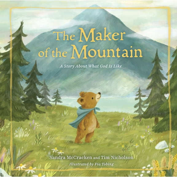 The Maker of the Mountain: A Story about What God Is Like, (Hardcover)