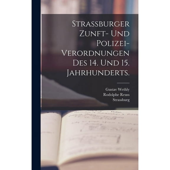 Strassburger Zunft- und Polizei-Verordnungen des 14. und 15. Jahrhunderts. (Hardcover)
