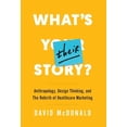 thumbnail image 1 of Pre-Owned What's Their Story?: Anthropology, Design Thinking, and the Rebirth of Healthcare Marketing (Hardcover) 1544514131 9781544514130, 1 of 1