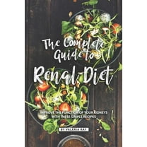 The Complete Guide to Renal Diet : Improve the Function of Your Kidneys with These Simple Recipes (Paperback)