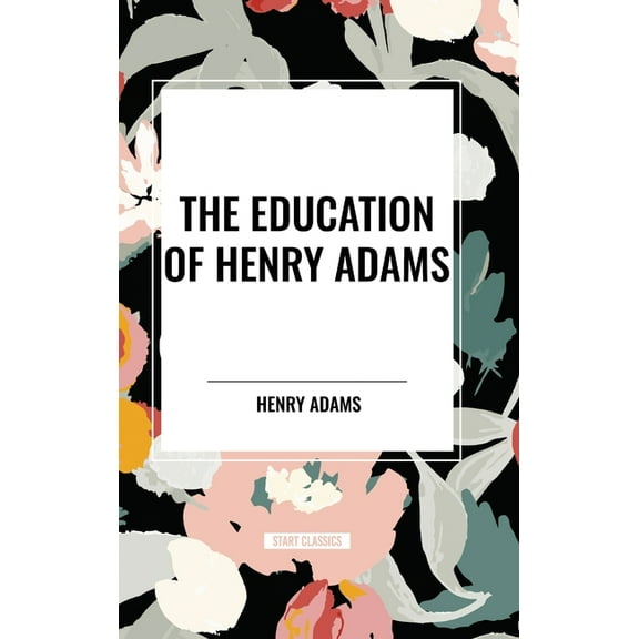 The Education of Henry Adams, (Hardcover)