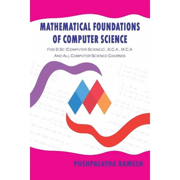 Mathematical Foundations of Computer Science: For B.SC (Computer Science), B.C.a, M.C.A and All Computer Science Courses, (Paperback)