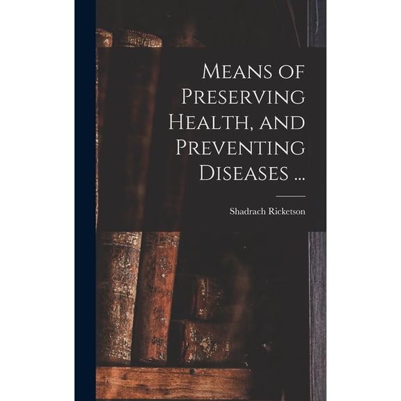 Means of Preserving Health, and Preventing Diseases ... (Hardcover)