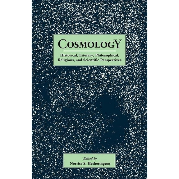Garland Reference Library of the Humanit Cosmology: Historical, Literary, Philosophical, Religous and Scientific Perspectives, Book 1634, (Paperback)