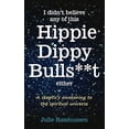 thumbnail image 1 of Pre-Owned I Didn't Believe any of this Hippie Dippy Bullshit Either: A Skeptic's Awakening to the Spiritual (Paperback) by Julie Rasmussen, 1 of 1