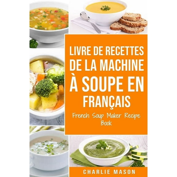livre de recettes de la machine à soupe En français/ French Soup Maker Recipe Book (Paperback)