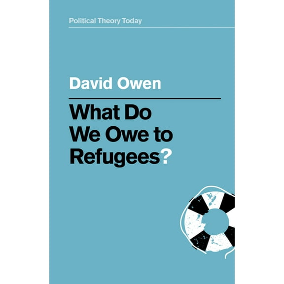 Political Theory Today: What Do We Owe to Refugees? (Hardcover)