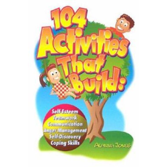 Pre-Owned 104 Activities That Build: Self-Esteem, Teamwork, Communication, Anger Mangagement, Self-Discovery, and Coping Skills (Paperback) 0966234138 9780966234138