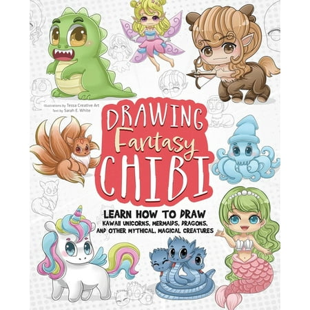 How to Draw Books: Drawing Fantasy Chibi : Learn How to Draw Kawaii Unicorns Mermaids Dragons and Other Mythical Magical Creatures! (How to Draw Books) (Paperback)