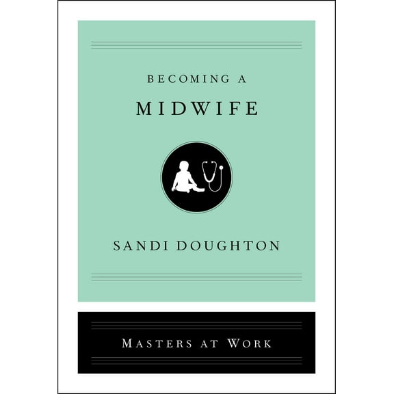Masters at Work: Becoming a Midwife (Hardcover)