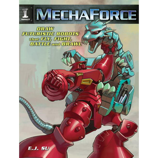 Mechaforce Draw Futuristic Robots That Fly, Fight, Battle and Brawl (Paperback)