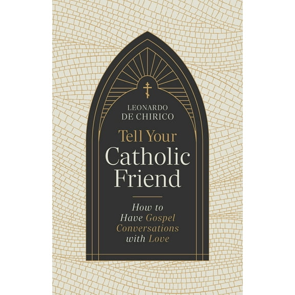 Tell Your Catholic Friend: How to Have Gospel Conversations with Love, (Paperback)