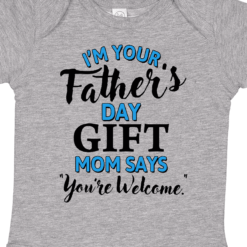 Inktastic I'm Your Fathers Day Mom Says You're Welcome Boys or Girls Baby Bodysuit