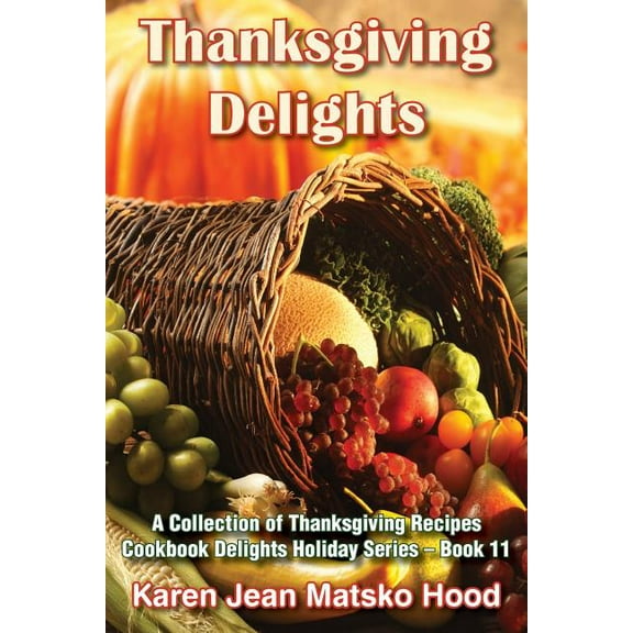 Thanksgiving Delights : A Collection of Thanksgiving Recipes
