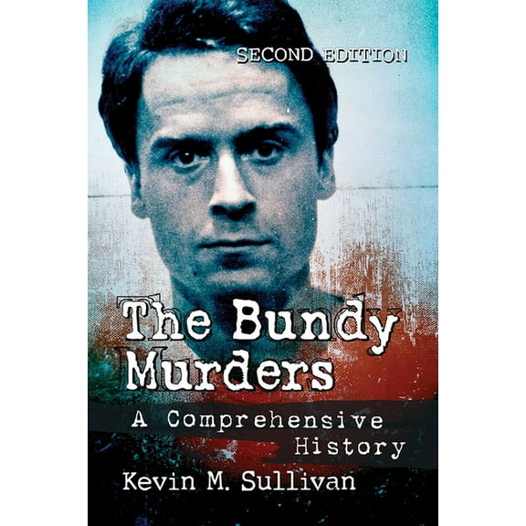 The Bundy Murders: A Comprehensive History, 2d ed., (Paperback)